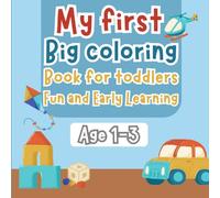 My First Big Coloring Book for Toddlers: Fun and Educational Coloring Pages for Kids Ages 1-3 | Simple and Bold Designs to Spark Creativity: Coloring book