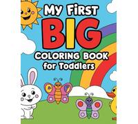 My First Big Coloring Book for Toddlers: Perfect for Developing Fine Motor Skills and Creativity!