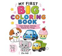 My First Big Coloring Book: Fun & Easy Coloring Designs for Toddlers Ages 2-5 I Cute Animals, Vehicles, Food & Everyday Things