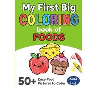 My First Big Coloring Book of Foods: For Toddlers Ages 1-3 | 50+ Easy Food Pictures to Color