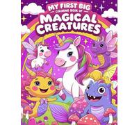 My First Big Coloring Book of Magical Creatures: 50 Fun and Easy Pages of Unicorns, Dragons, Mermaids, Fairies, and Friendly Monsters for Kids Ages ... Fantasy (My First Big Coloring Book Series)