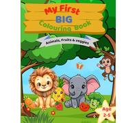 MY FIRST BIG COLOURING BOOK: Simple Animal, Fruit & Object Coloring Pages for Kids Ages 2-5