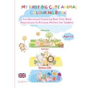 MY FIRST BIG CUTE ANIMAL COLOURING BOOK: Have Fun Discovering New Words With First Word Associations To Pictures, Perfect For Toddlers, Ages 1-3 and up!