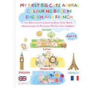MY FIRST BIG CUTE ANIMAL COLOURING BOOK IN ENGLISH AND FRENCH: Have Fun Discovering New Words With First Word Associations To Pictures, Perfect For Toddlers, Ages 1-3 and up!