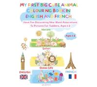 MY FIRST BIG CUTE ANIMAL COLOURING BOOK IN ENGLISH AND FRENCH: Have Fun Discovering New Words With First Word Associations To Pictures, Perfect For Toddlers, Ages 1-3