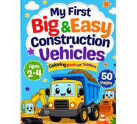 My First Big & Easy Construction Vehicles Coloring Book for Toddlers Ages 2-4: Dump Trucks, Excavators, Bulldozers and More - Simple and Fun Coloring ... Hands (My First Easy Coloring Book Series)
