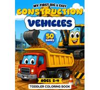 My First Big & Easy Construction Vehicles Coloring Book for Toddlers Ages 2-4: Dump Trucks, Excavators, Bulldozers and More - Simple and Fun Coloring ... Hands (My First Easy Coloring Book Series)