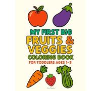 My First Big Fruits & Veggies Coloring Book for Toddlers Ages 1-3: Large Simple Pictures | Thick Outlines for Easy Coloring | Learn Fruit and ... Ages 1-3 (My First Big Things for Toddlers)