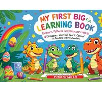 My First Big Fun Learning Book: Dinosaurs, Patterns, and Pencil Control for Toddlers and Preschoolers©