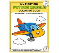 My First Big Future Wheels Coloring Book: Fun and Easy Futuristic Vehicle Coloring Pages for Kids Ages 3-5 | Flying Cars, Space Trains, Hoverboards, and More! (My First Big Coloring Book Series)