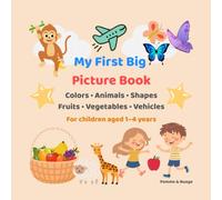 My First Big Picture Book: Colors • Animals • Shapes Fruits • Vegetables • Vehicles