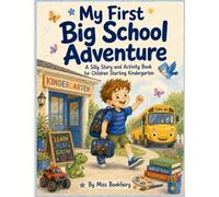My First Big School Adventure: A Silly Story and Activity Book for Children Starting Kindergarten