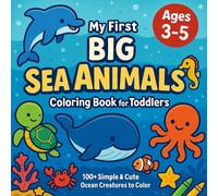My First Big Sea Animals Coloring Book for Toddlers: 100+ Simple & Cute Ocean Creatures to Color • (Ages 3-5) • 8.5"×8.5" • Single-Sided Pages (Toddlers Coloring Book for Knowledge and Creativity)