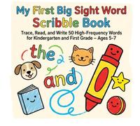 My First Big Sight Word Scribble Book (Ages 5-7): Trace, Read, and Write 50 High-Frequency Words for Kindergarten and First Grade - Ages 5-7 ("My First Scribble Book Series")