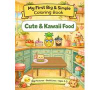 My First Big & Simple Coloring Book: Cute & Kawaii Food: 50 Adorable Food Coloring Pages with Thick Lines for Toddlers and Preschoolers Ages 3-5