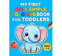 My First Big & Simple Coloring Book for Toddlers Ages 1-3: 101 Cute and Easy Pictures of Animals, Food, Vehicles, Toys, and Everyday Things for Little Kids to Color and Learn