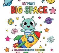 My First Big Space Coloring Book for Toddlers: Cute Rockets, Planets, Astronauts and More - Big Shapes, Thick Outlines, and Easy Coloring Pages for Little Hands Ages 1-4