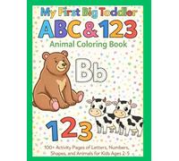 My First Big Toddler ABC & 123 Animal Coloring Book: 100 Plus Activity Pages of Letters, Numbers, Shapes, and Animals for Kids Ages 2-5