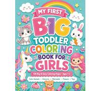 My First Big Toddler Coloring Book for Girls: 128 Big and Easy Coloring Pages with Cute Animals, Princesses, Unicorns, Mermaids, Rainbows, Flowers, ... (BIG Toddler Coloring & Fun Activity Books)