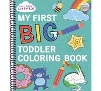 My First BIG Toddler Coloring Book with 128 Perforated Pages of Fun Coloring Scenes Including Animals, Unicorns, Dinosaurs, Mermaids, Castles, Trucks, and More! (Start Little Learn Big Series)