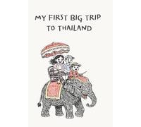 My First Big Trip to Thailand: A Fun Kids Travel Journal with Activities, Maps, Games & Doodles (For Kids-and Grown-Ups Too!)