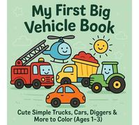 My First Big Vehicle Book: Simple & Fun Coloring for Toddlers (Ages 1-3): 50 Easy-to-Color Trucks, Cars, Trains, Diggers & More | Bold Lines & Simple Shapes for Early Learners