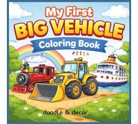 My First Big Vehicle Coloring Book for Kids Ages 3-6: 64 Fun and Easy Coloring Pages of Trucks, Cars, Planes, and Construction Vehicles for Toddlers and Preschool Kids