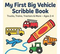 My First Big Vehicle Scribble Book: Trucks, Trains, Tractors & More - Ages 2-4 ("My First Scribble Book Series")