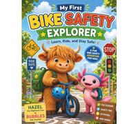 My First Bike Safety Explorer: A Fun Bicycle Safety Adventure for Kids: Learn Helmet Safety, Road Rules, Traffic Signs and Safe Riding Skills with ... Steps - Hazel & Bubbles’ First Adventures)