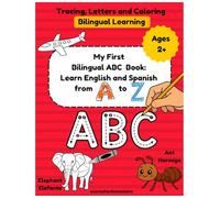 My first Bilingual ABC Book:Learn English and Spanish from A to Z.