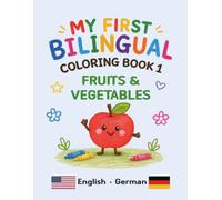 MY FIRST BILINGUAL COLORING BOOK 1 FRUITS & VEGETABLES: American English • German Vocabulary (My First Bilingual Coloring Book (English-German))