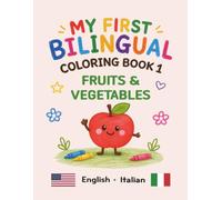 MY FIRST BILINGUAL COLORING BOOK 1 FRUITS & VEGETABLES: American English • Italian Vocabulary (My First Bilingual Coloring Book (English-Italian))