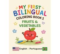 MY FIRST BILINGUAL COLORING BOOK 1 FRUITS & VEGETABLES: American English • Portuguese Vocabulary (My First Bilingual Coloring Book (English-Brazilian Portuguese))