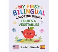 MY FIRST BILINGUAL COLORING BOOK 1 FRUITS & VEGETABLES: American English • Spanish Vocabulary (My First Bilingual Coloring Book (English-Spanish))