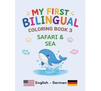 MY FIRST BILINGUAL COLORING BOOK 3 SAFARI & SEA: American English • German Vocabulary (My First Bilingual Coloring Book (English-German))
