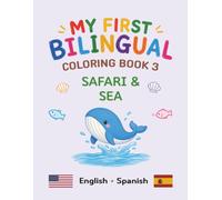 MY FIRST BILINGUAL COLORING BOOK 3 SAFARI & SEA: American English • Spanish Vocabulary (My First Bilingual Coloring Book (English-Spanish))