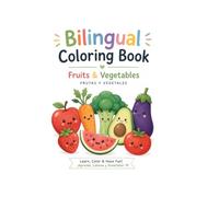 My First Bilingual Coloring Book: Fruits & Vegetables: English & Spanish Vocabulary for Kids | Learn First Words Through Coloring | Ages 4-6