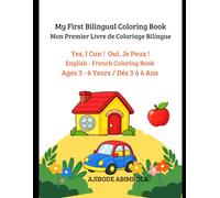 My First Bilingual Coloring Book. Mon Premier Livre de coloriage Bilingue.: Yes, I Can ! Oui, Je peux ! English - French Coloring Book. Ages 3 - 6 Years / Dès 3 - 6 Ans