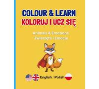 My First Bilingual Colouring Book: Animals and Emotions (English - Polish), Colour & Learn / Koloruj i Ucz się - My First 20 Words, A English - Polish Bilingual Colouring Book for Toddlers