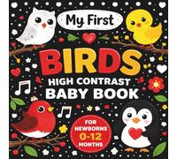 My First Birds High Contrast Baby Book for Newborns (0-12 Months): Boost Your Baby’s Vision with Simple Black & White Bird Images - Perfect Sensory Book for Infants and Toddlers