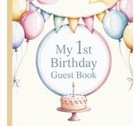 My First Birthday Celebration Guest Book: A Gender Neutral Keepsake to Capture Memories, Wishes and Special Moments