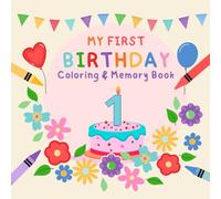 My First Birthday - Coloring & Memory Book: A joyful keepsake to explore colors, shapes and first creative moments (My Birthday Coloring Books)