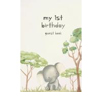 My First Birthday Guest Book: Baby Elephant Cover : A Jungle Themed Guest Book to Celebrate Your Little One's First Year (My First Birthday | Jungle Themed Guest Books)