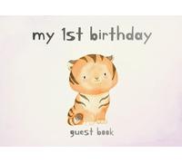 My First Birthday Guest Book: Baby Tiger Cover : A Jungle Themed Guest Book to Celebrate Your Little One's First Year (My First Birthday | Jungle Themed Guest Books)