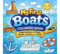 My First Boats Coloring Book: Simple Outlines of Ships, Kayaks, Anchors, and More! Bold & Easy Boat Coloring Pages for Toddlers and Preschool Kids Ages 2-5