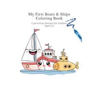 My First Boats & Ships Coloring Book: Cute & Easy Designs for Toddlers Ages 2-5 (My First Coloring Book Series)