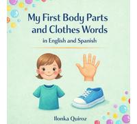 My First Body Parts and Clothes Words in English and Spanish (My First Words in English and Spanish)