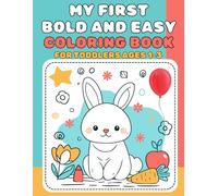 My First Bold and Easy Coloring Book for Toddlers Ages 1-3: 100 Simple Pictures of Everyday Things, Animals, Vehicles, and Fruits for Early Learning