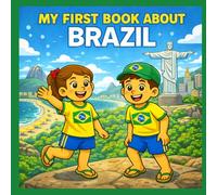My First Book About Brazil: A Fun and Simple Guide to Brazil’s Culture, Animals, Cities, and Adventures