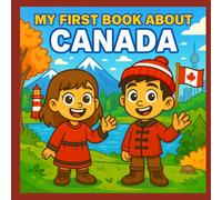My First Book About Canada: Exploring Canadian History and Culture (Kid History)